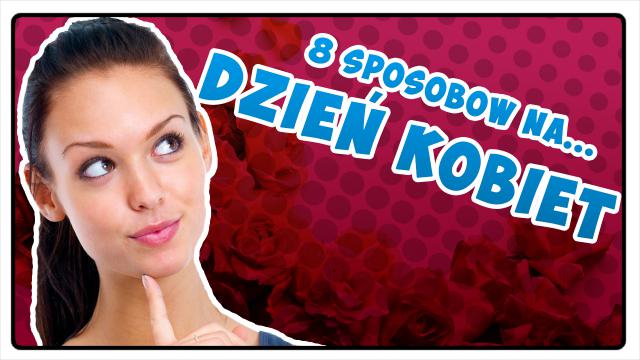 8 SPOSOBÓW NA DZIEŃ KOBIET